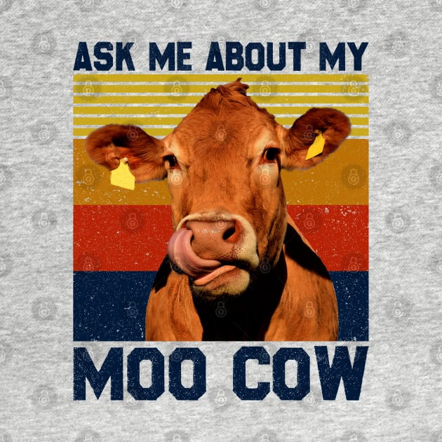 Ask Me About My Moo Cow Shirt For A Farmer by reginaturner